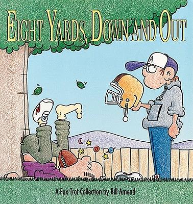Eight Yards, Down and Out: A Foxtrot Collection by Amend, Bill Amend ...