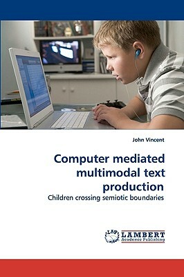 Computer Mediated Multimodal Text Production by John Vincent