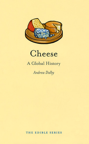 Cheese: A Global History by Andrew Dalby