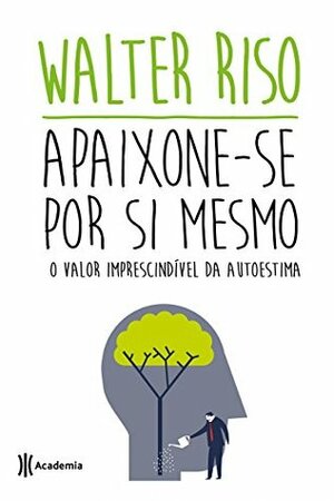 Apaixone-se por si mesmo by Walter Riso