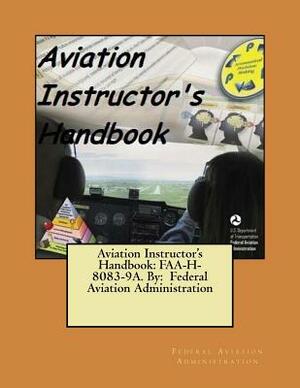 Aviation Instructor's Handbook: FAA-H-8083-9A. By: Federal Aviation Administration by Federal Aviation Administration