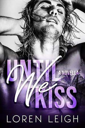 Until We Kiss by Loren Leigh