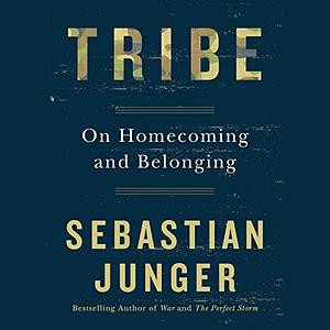 Tribe: On Homecoming and Belonging by Sebastian Junger