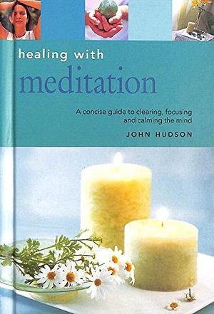 Healing with Meditation by John Hudson