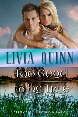 Too Good to Be True by Livia Quinn