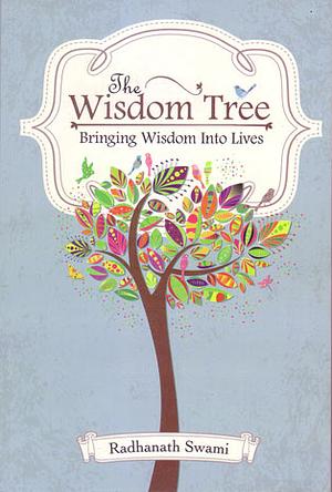 The Wisdom Tree: Bringing Wisdom Into Lives by Radhanath Swami