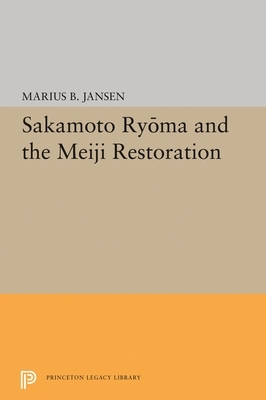 Sakamato Ryoma and the Meiji Restoration by Marius B. Jansen