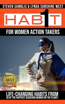 1 Habit for Women Action Takers: Life Changing Habits from the Happiest Achieving Women on the Planet by Lynda Sunshine West