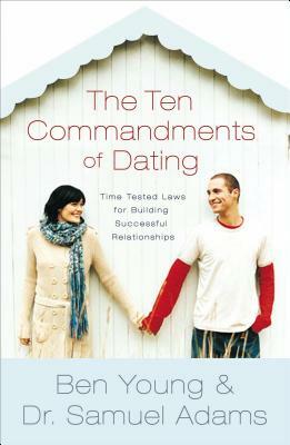 The Ten Commandments of Dating Participant's Guide: Time-Tested Laws for Building Successful Relationships by Samuel Adams, Ben Young