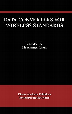 Data Converters for Wireless Standards by Chunlei Shi, Ismail Mohamed Mostafa