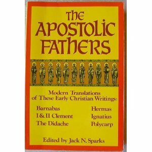 The Apostolic Fathers by Jack N. Sparks