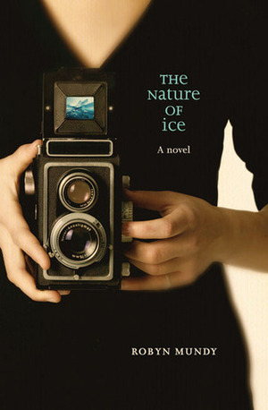 The Nature of Ice by Robyn Mundy