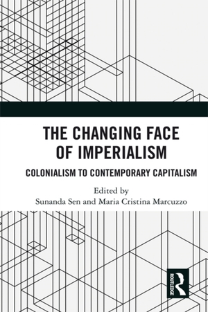 The Changing Face of Imperialism: Colonialism to Contemporary Capitalism by Sunanda Sen, Maria Cristina Marcuzzo