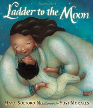 Ladder To The Moon by Maya Soetoro-Ng, Yuyi Morales