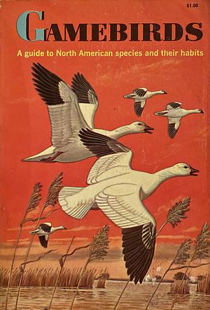 Gamebirds: A Guide to North American Species and Their Habits by Alexander Sprunt IV