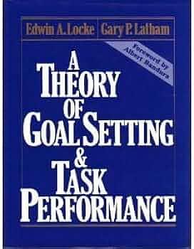 A Theory of Goal Setting &amp; Task Performance by Gary P. Latham, Edwin A. Locke