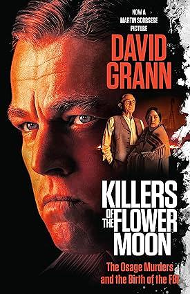 Killers of the Flower Moon: The Osage Murders and the Birth of the FBI by David Grann