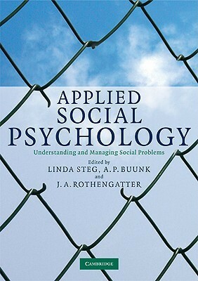 Applied Social Psychology: Understanding and Managing Social Problems by Linda Steg, Talib Rothengatter, Abraham P. Buunk