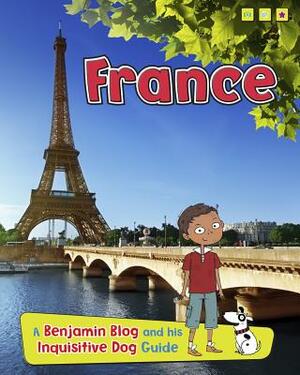 France: A Benjamin Blog and His Inquisitive Dog Guide by Anita Ganeri