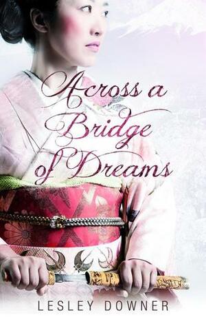Across a Bridge of Dreams by Lesley Downer
