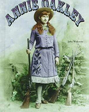 Annie Oakley (Legends of the West) by John F. Wukovits