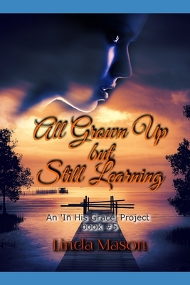 All Grown Up but Still Learning: An In HGP Book # 5 by Linda C. Mason