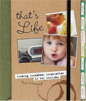 That's Life: Finding Scrapbook Inspiration in the Everyday by Nic Howard