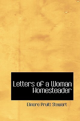 Letters of a Woman Homesteader by Elinore Pruitt Stewart