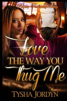 Love The Way You Thug Me by Tysha Jordyn