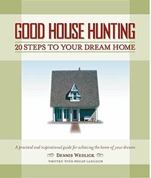 Good House Hunting: 20 Steps to Your Dream Home by Philip Langdon, Dennis Wedlick