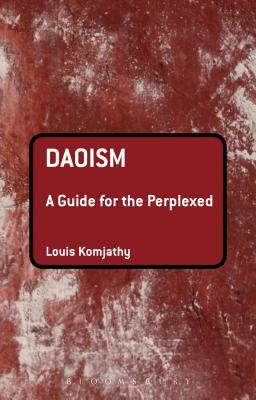 Daoism: A Guide for the Perplexed by Louis Komjathy