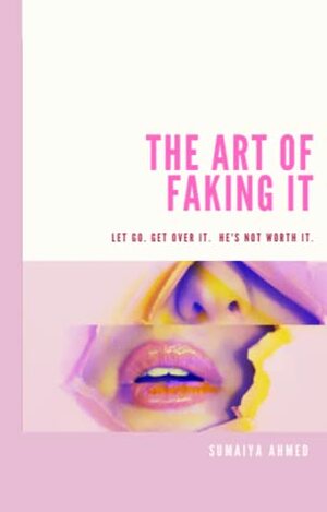 The Art of Faking It by Sumaiya Ahmed