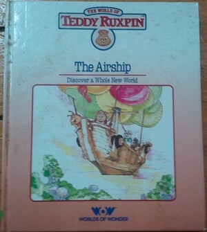 The Airship: Discover a Whole New World (The World of Teddy Ruxpin: Book and Cassette) by David High, Russell Hicks, Rennie Rau, Valerie Edwards, Ken Forsse