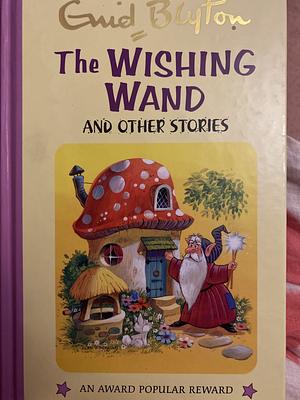 The Wishing Wand and Other Stories by Enid Blyton