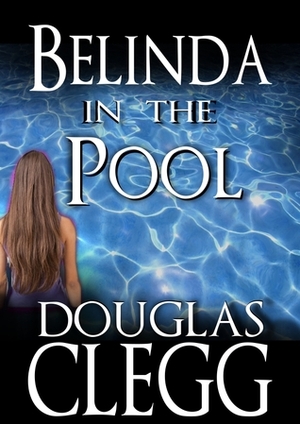Belinda In The Pool by Douglas Clegg