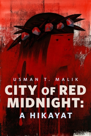City of Red Midnight: A Hikayat by Usman T. Malik