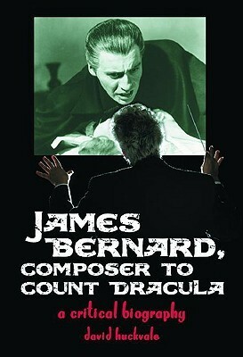 James Bernard, Composer to Count Dracula: A Critical Biography by Ingrid Pitt, David Huckvale