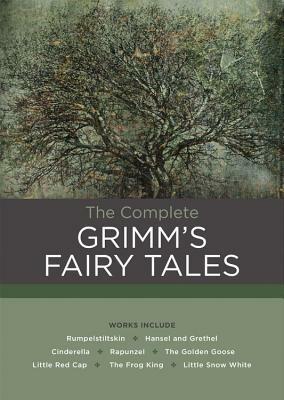 The Complete Grimm's Fairy Tales by Jacob Grimm, Wilhelm Grimm