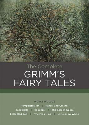 The Complete Grimm's Fairy Tales by Jacob Grimm, Wilhelm Grimm