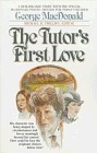 The Tutor's First Love by Michael R. Phillips, George MacDonald