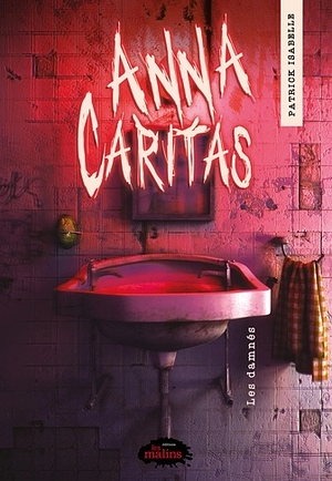 Anna Caritas: Les damnés by Patrick Isabelle