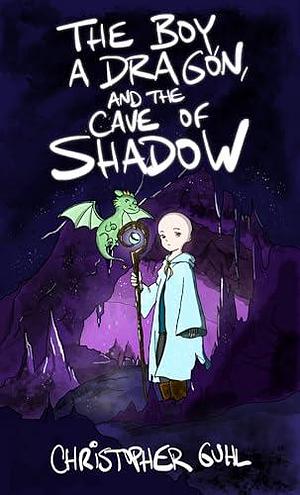 The Boy, a Dragon, and the Cave of Shadow by Jarod Meyer, Christopher Guhl, Christopher Guhl