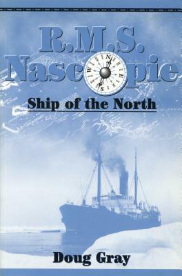R.M.S. Nascopie: Ship of the North by Doug Gray
