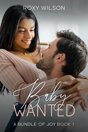 Baby Wanted: (BWWM Interracial Romance) by Roxy Wilson, Roxy Wilson