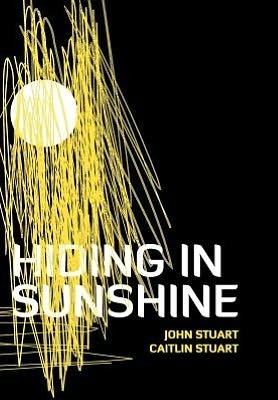 Hiding in Sunshine by Caitlin Stuart, John Stuart