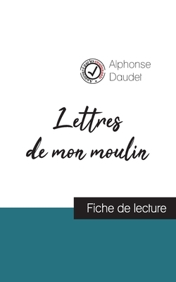 Lettres de mon moulin de Alphonse Daudet (fiche de lecture et analyse complète de l'oeuvre) by Alphonse Daudet