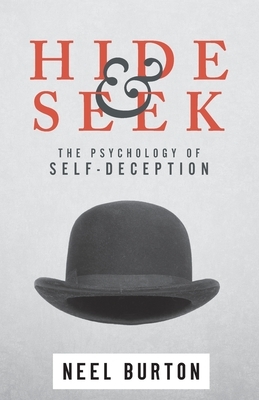 Hide and Seek: The Psychology of Self-Deception by Neel Burton