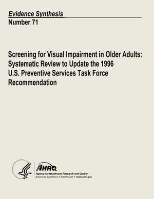Screening for Visual Impairment in Older Adults: Systematic Review to Update the 1996 U.S. Preventive Services Task Force Recommendation: Evidence Syn by Agency for Healthcare Resea And Quality, U.S. Department of Health and Human Services