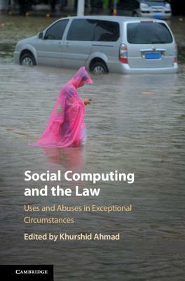 Social Computing and the Law: Uses and Abuses in Exceptional Circumstances by Khurshid Ahmad