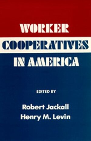 Worker Cooperatives in America by Robert Jackall